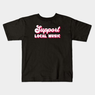 Support Local Music Kids T-Shirt